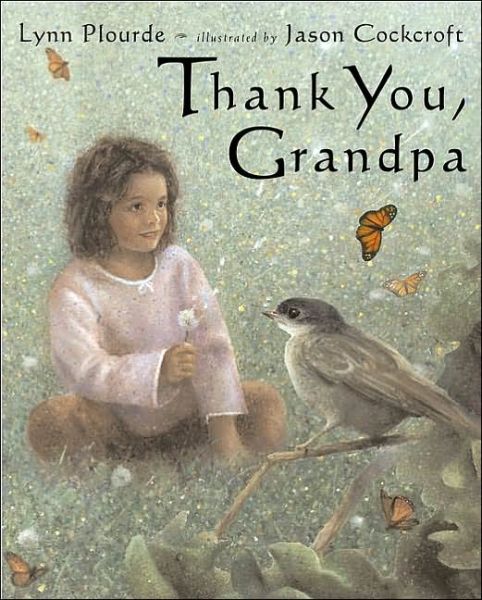 Books to help your child deal with the death of a grandparent: Thank You, Grandpa by Lynn Plourde, illustrated by Jason Cockcroft (Dutton Children's Books)