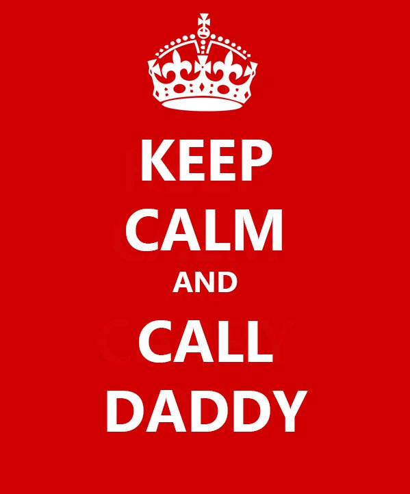 Keep Calm and Call Daddy