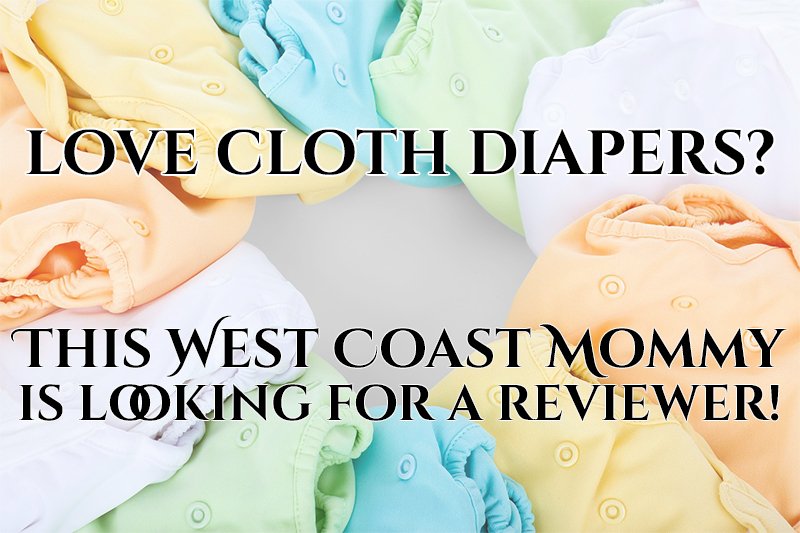 This West Coast Mommy is looking for a cloth diaper reviewer!