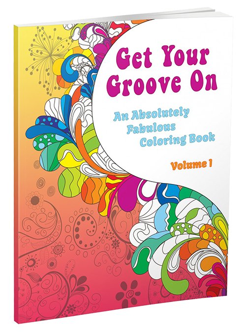 Get Your Groove On: An Absolutely Fabulous Coloring Book (Volume 1)