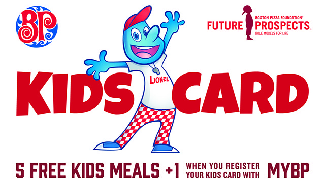 Until October 2, for a minimum donation of $5 to the Boston Pizza Foundation, you can get a Kids Card good for 5 free Kids Meals at Boston Pizza.