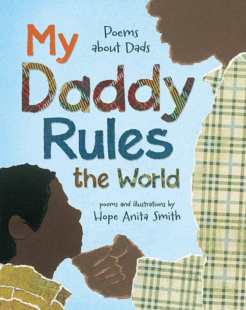 My Daddy Rules the World: Poems About Dads by Hope Anita Smith