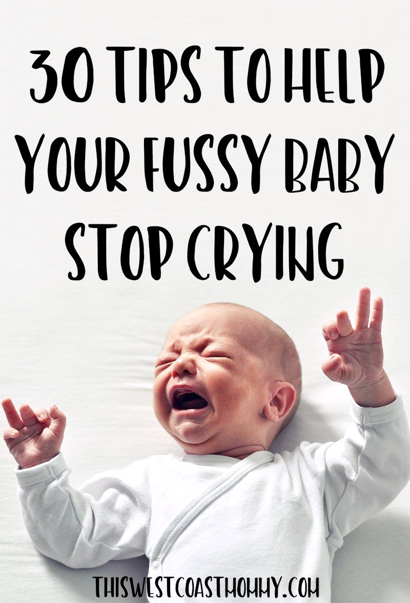 30 Tips to Help Your Fussy Baby Stop Crying | This West Coast Mommy