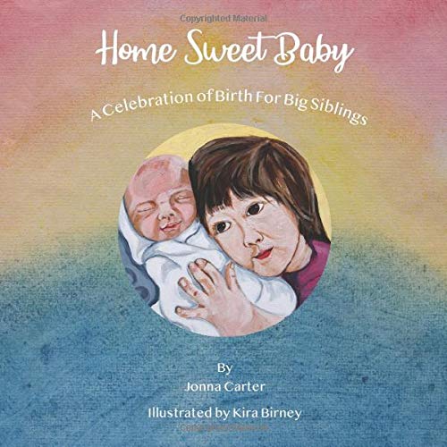 Home Sweet Baby: A Celebration of Birth for Big Siblings
